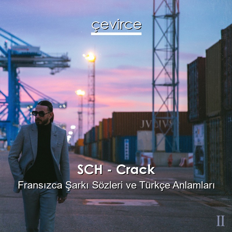 SCH – Crack Fransızca Sözleri Türkçe Anlamları