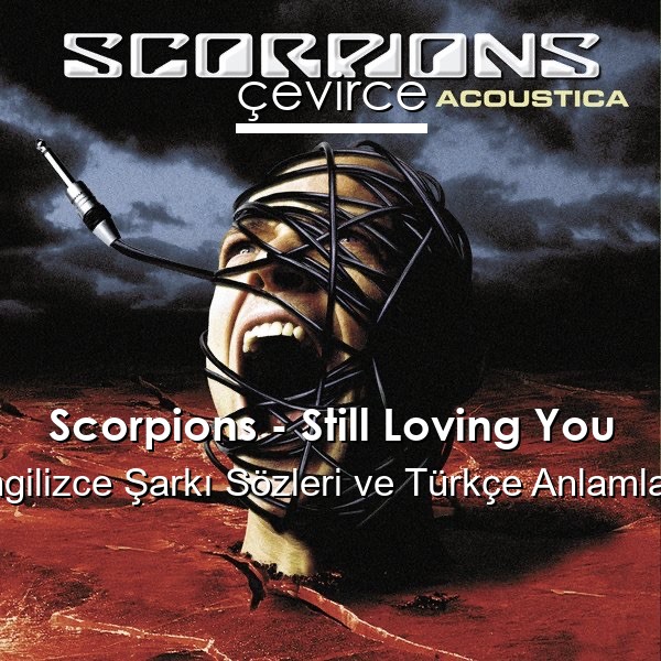 Scorpions – Still Loving You İngilizce Sözleri Türkçe Anlamları