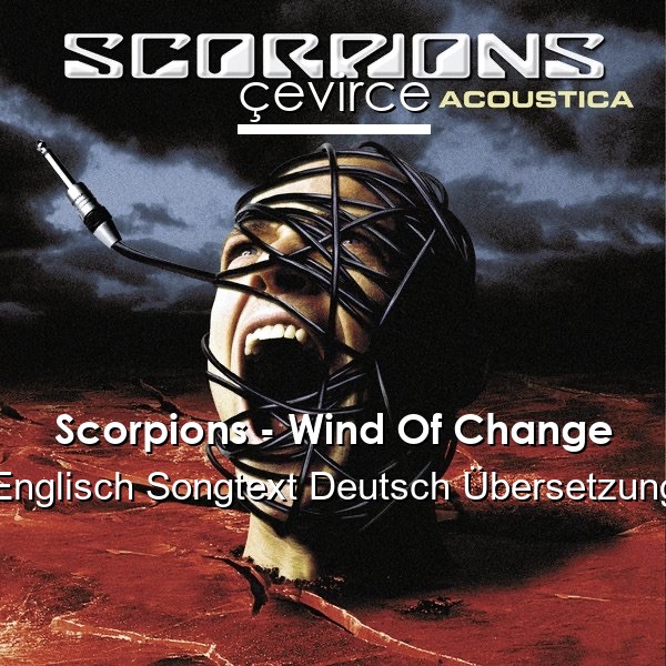 Scorpions – Wind Of Change Englisch Songtext Deutsch Übersetzung