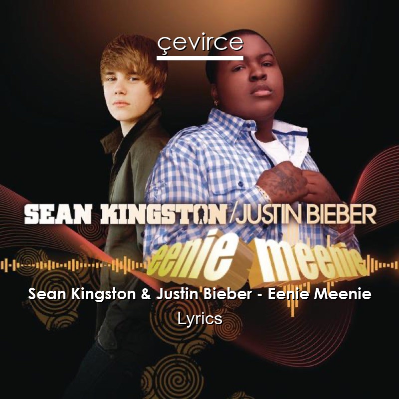 Sean Kingston & Justin Bieber – Eenie Meenie Lyrics