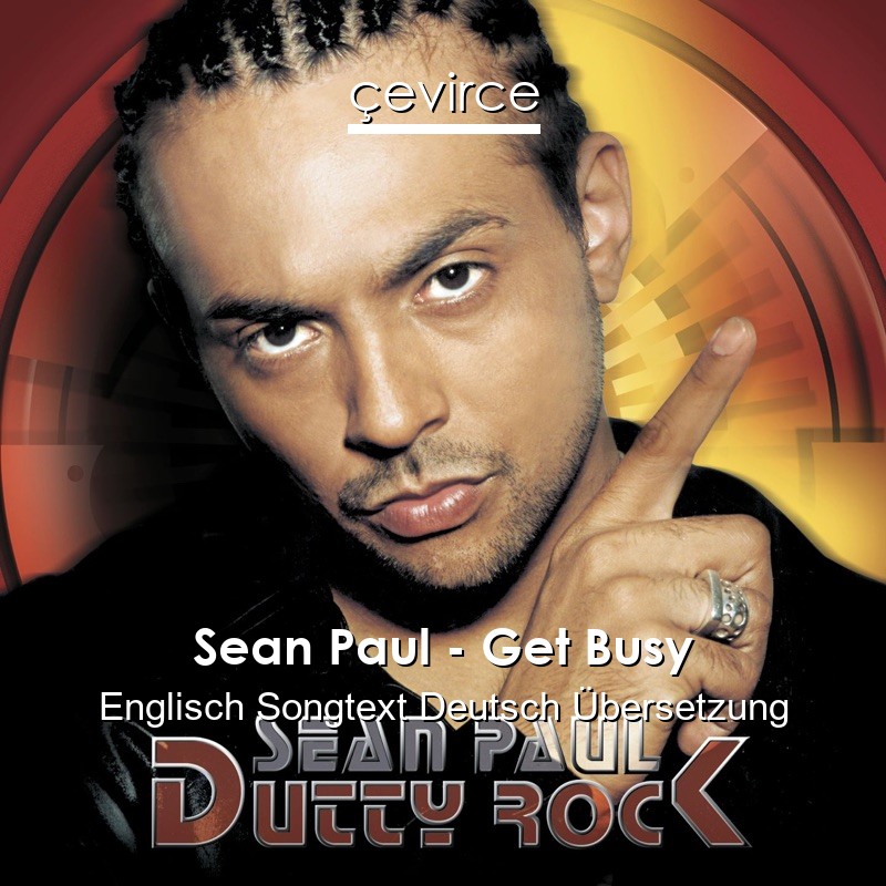 Sean Paul – Get Busy Englisch Songtext Deutsch Übersetzung