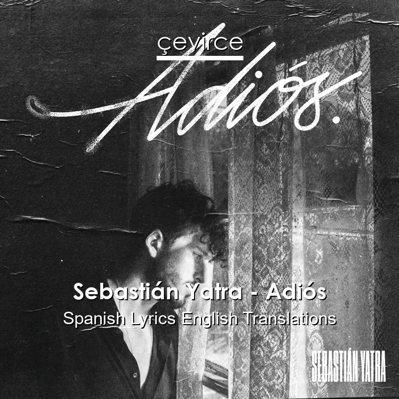 Sebastián Yatra – Adiós Spanish Lyrics English Translations