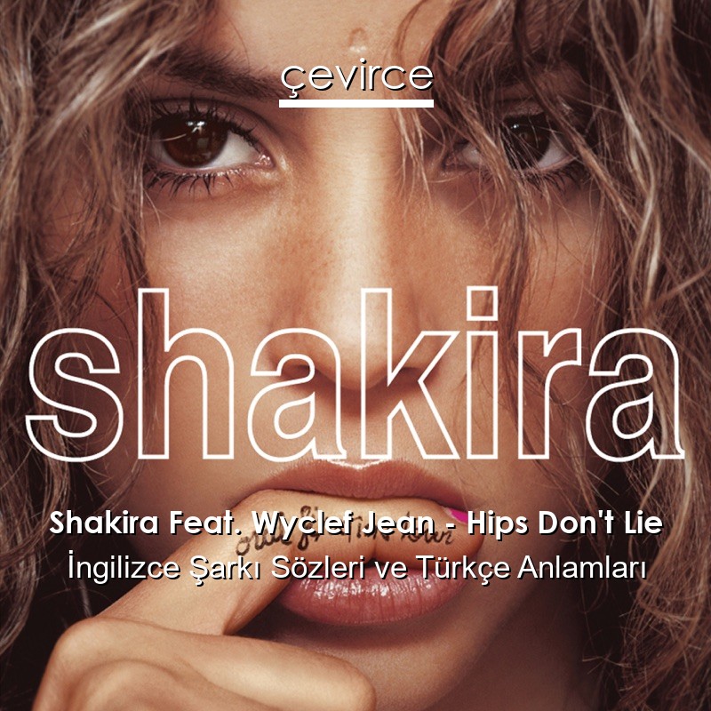 Shakira Feat. Wyclef Jean – Hips Don’t Lie İngilizce Sözleri Türkçe Anlamları