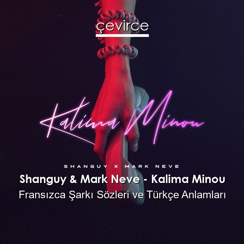 Shanguy & Mark Neve – Kalima Minou Fransızca Sözleri Türkçe Anlamları