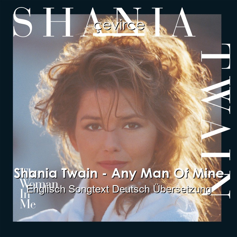 Shania Twain – Any Man Of Mine Englisch Songtext Deutsch Übersetzung