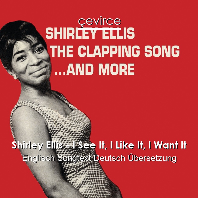 Shirley Ellis – I See It, I Like It, I Want It Englisch Songtext Deutsch Übersetzung