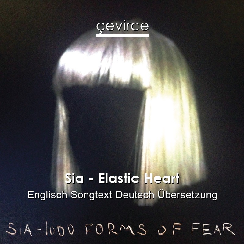 Sia – Elastic Heart Englisch Songtext Deutsch Übersetzung