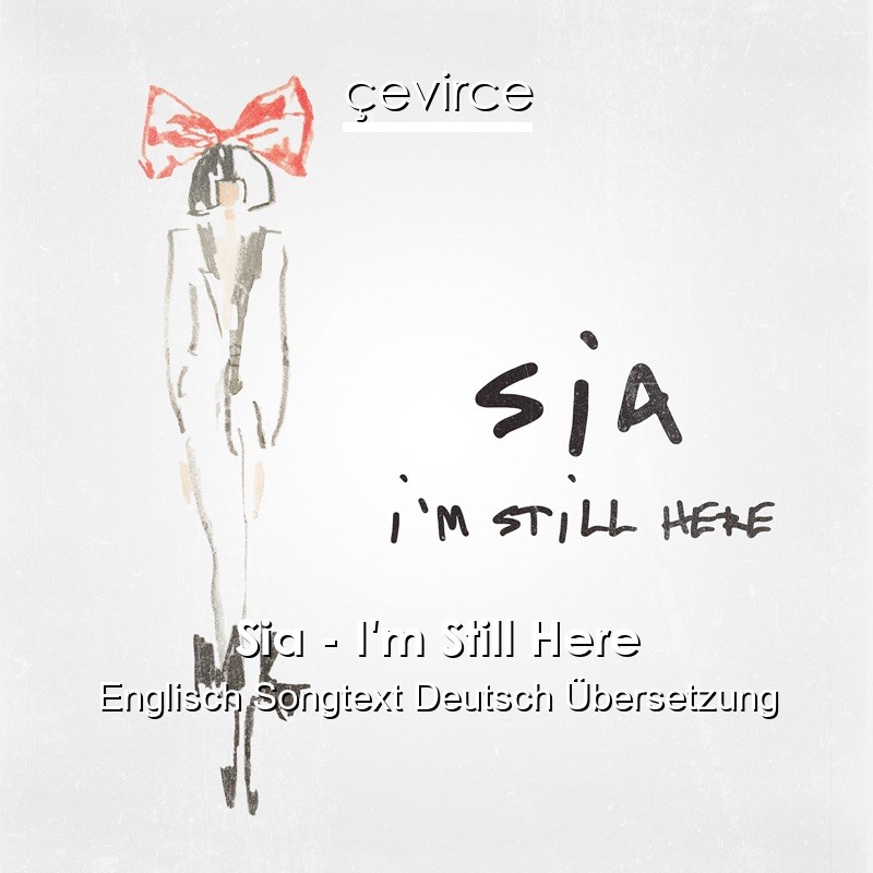 Sia – I’m Still Here Englisch Songtext Deutsch Übersetzung