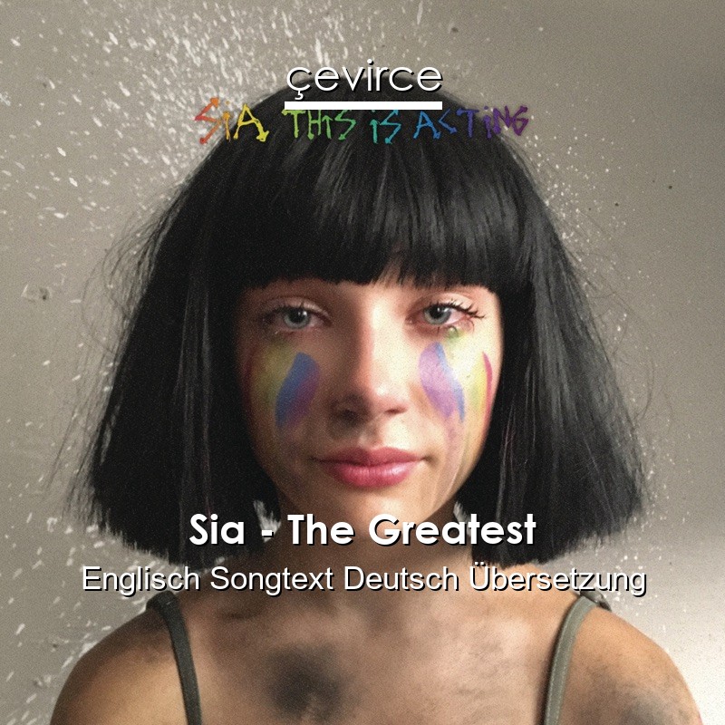 Sia – The Greatest Englisch Songtext Deutsch Übersetzung