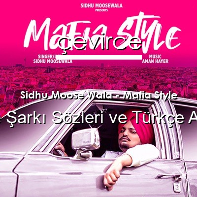 Sidhu Moose Wala – Mafia Style İngilizce Sözleri Türkçe Anlamları