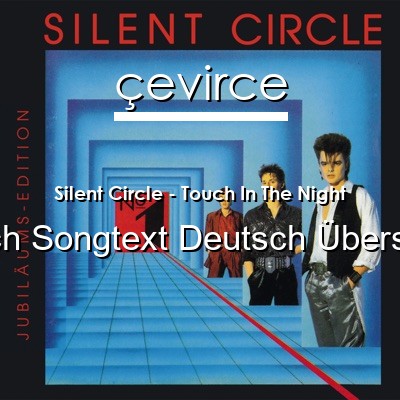 Silent Circle – Touch In The Night Englisch Songtext Deutsch Übersetzung