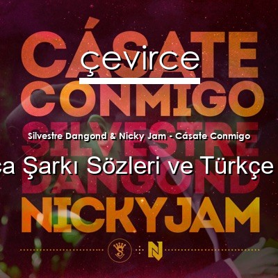 Silvestre Dangond & Nicky Jam – Cásate Conmigo İspanyolca Sözleri Türkçe Anlamları