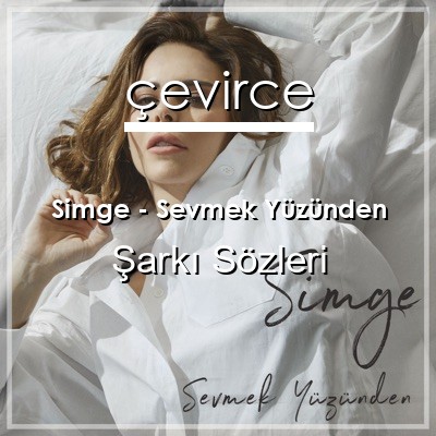 Simge – Sevmek Yüzünden Şarkı Sözleri