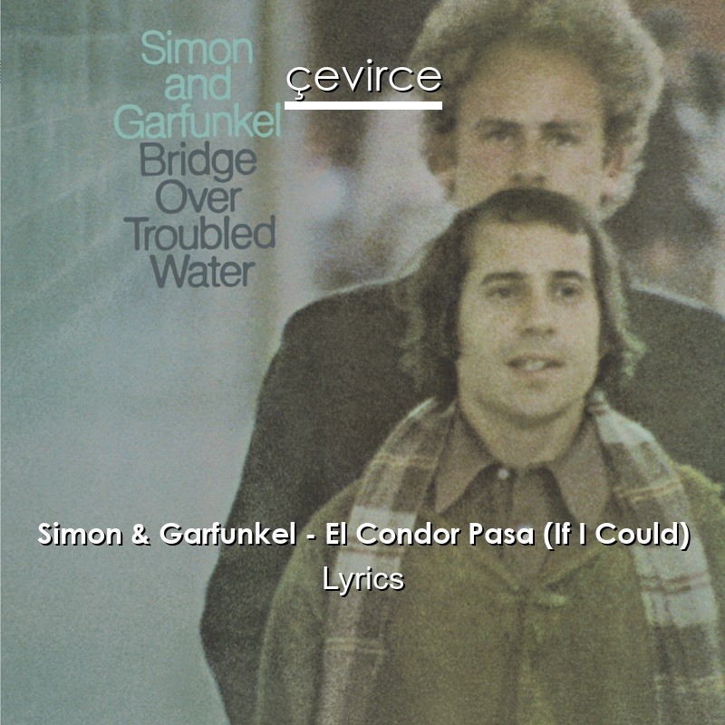 Simon & Garfunkel – El Condor Pasa (If I Could) Lyrics