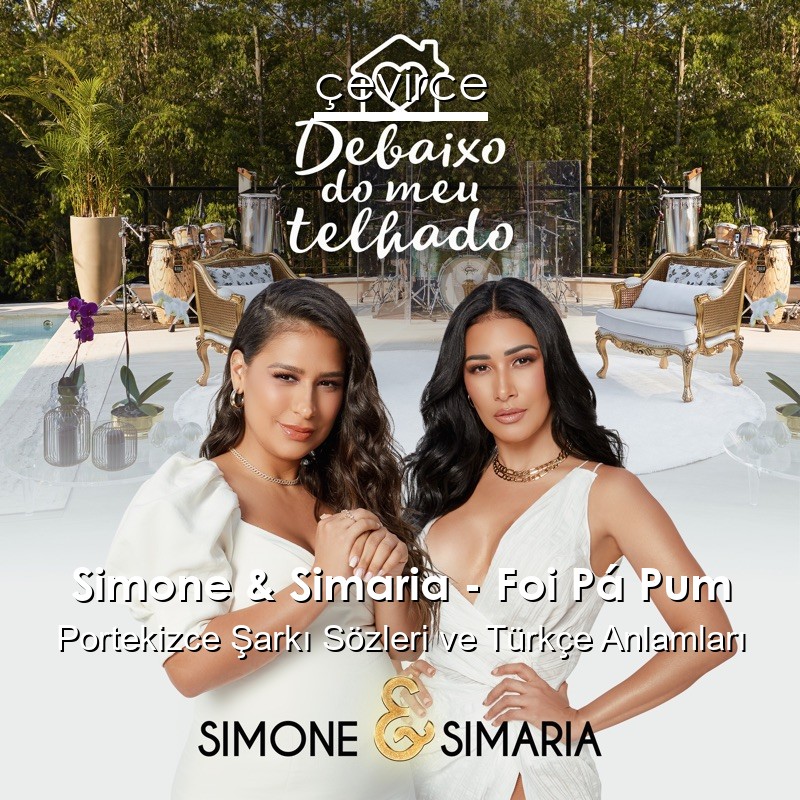 Simone & Simaria – Foi Pá Pum Portekizce Sözleri Türkçe Anlamları