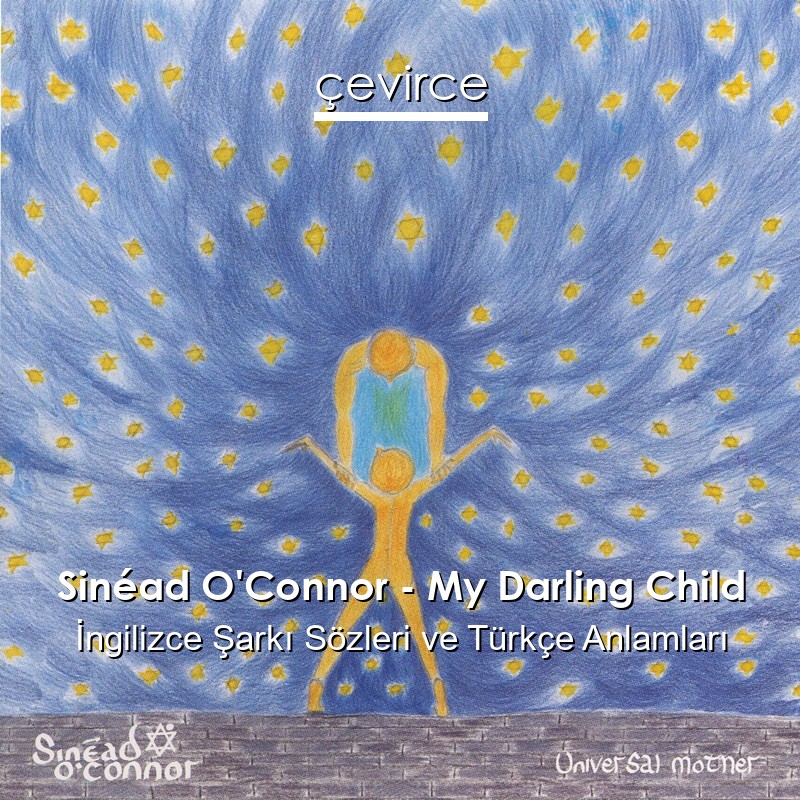 Sinéad O’Connor – My Darling Child İngilizce Sözleri Türkçe Anlamları