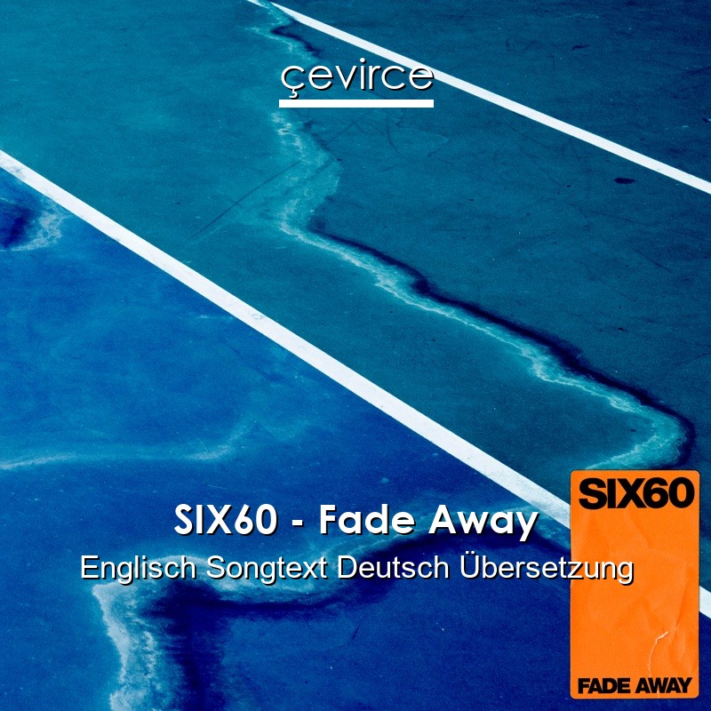 SIX60 – Fade Away Englisch Songtext Deutsch Übersetzung