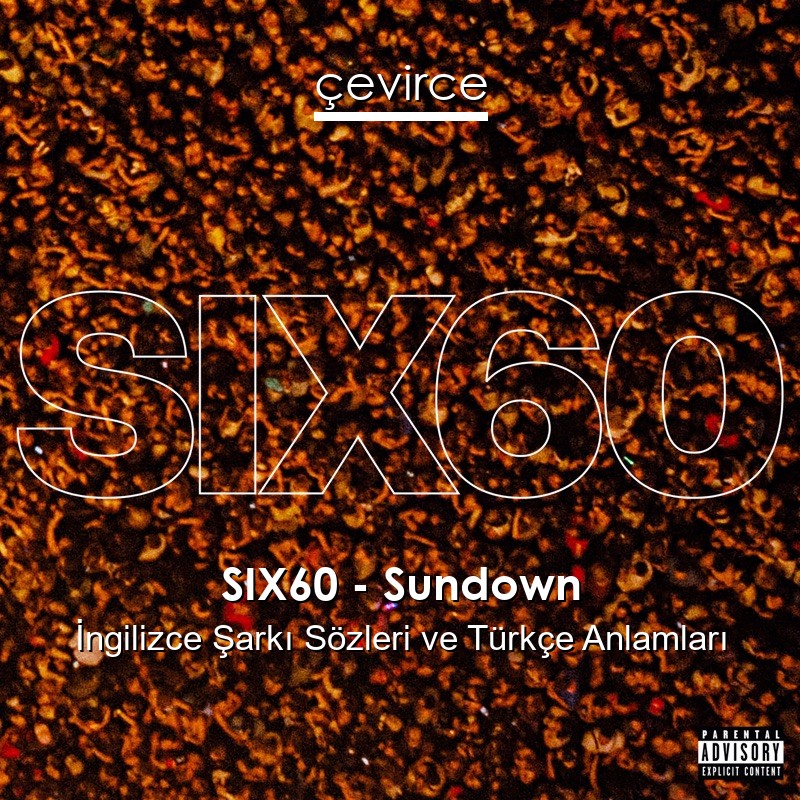 SIX60 – Sundown İngilizce Sözleri Türkçe Anlamları