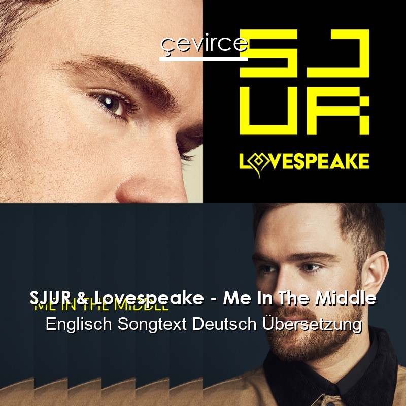 SJUR & Lovespeake – Me In The Middle Englisch Songtext Deutsch Übersetzung