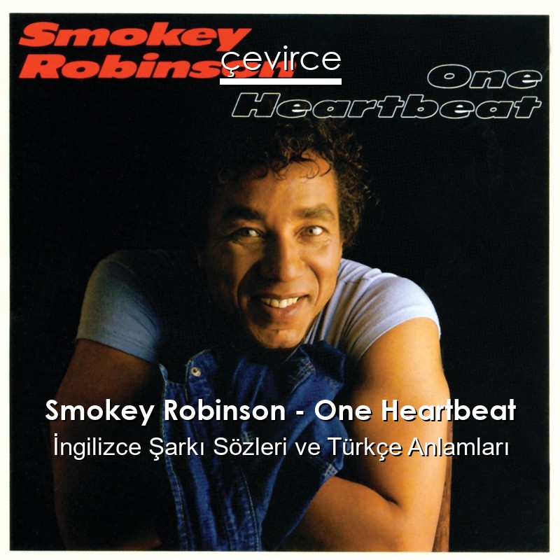 Smokey Robinson – One Heartbeat İngilizce Sözleri Türkçe Anlamları