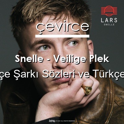 Snelle – Veilige Plek Felemenkçe Sözleri Türkçe Anlamları