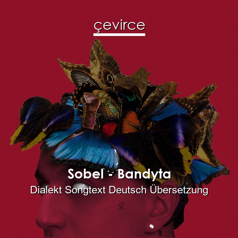 Sobel – Bandyta Dialekt Songtext Deutsch Übersetzung