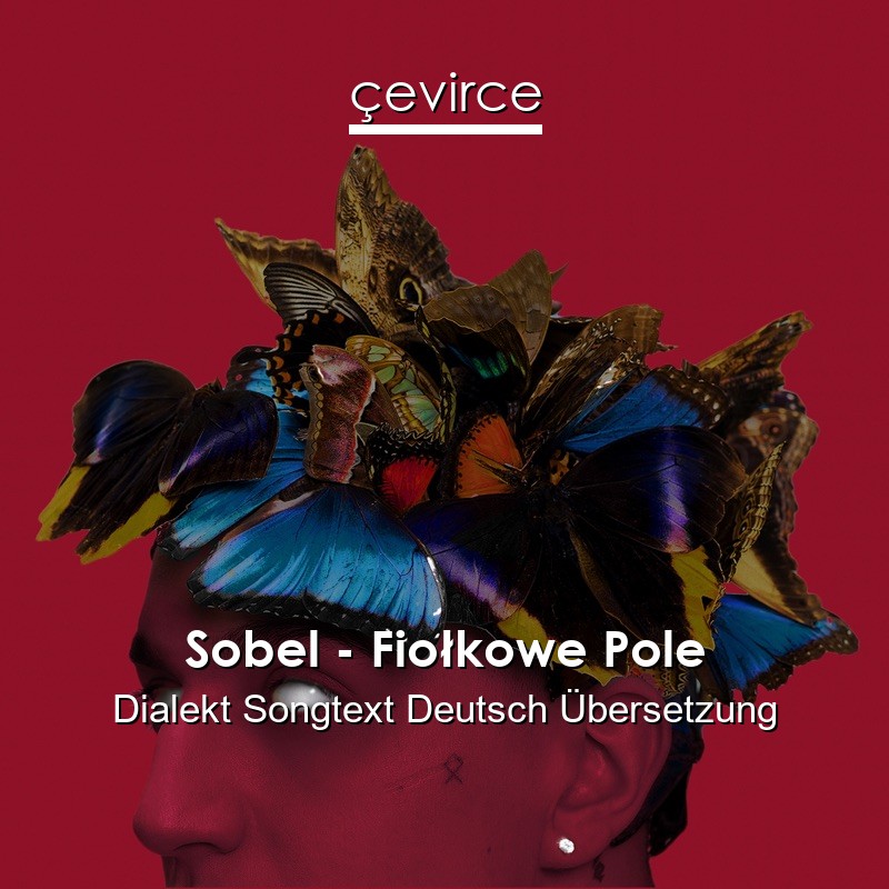 Sobel – Fiołkowe Pole Dialekt Songtext Deutsch Übersetzung