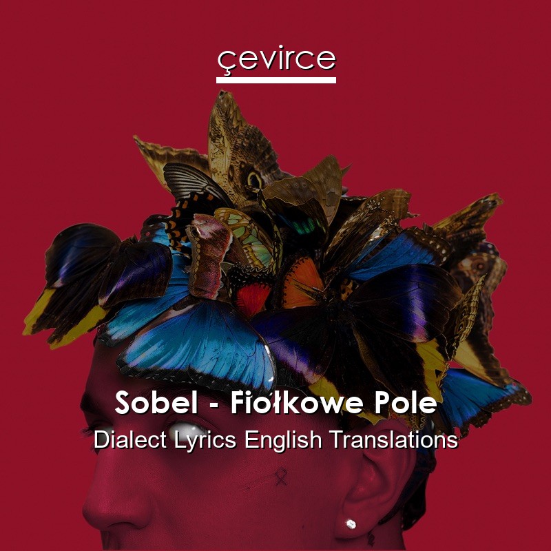 Sobel – Fiołkowe Pole Dialect Lyrics English Translations