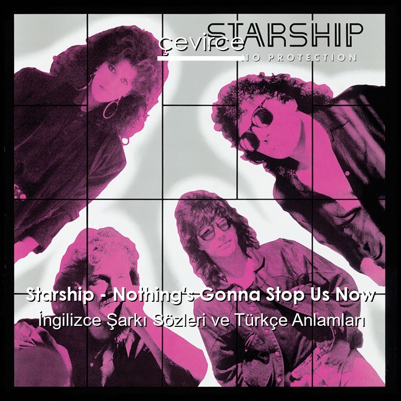 Starship – Nothing’s Gonna Stop Us Now İngilizce Sözleri Türkçe Anlamları