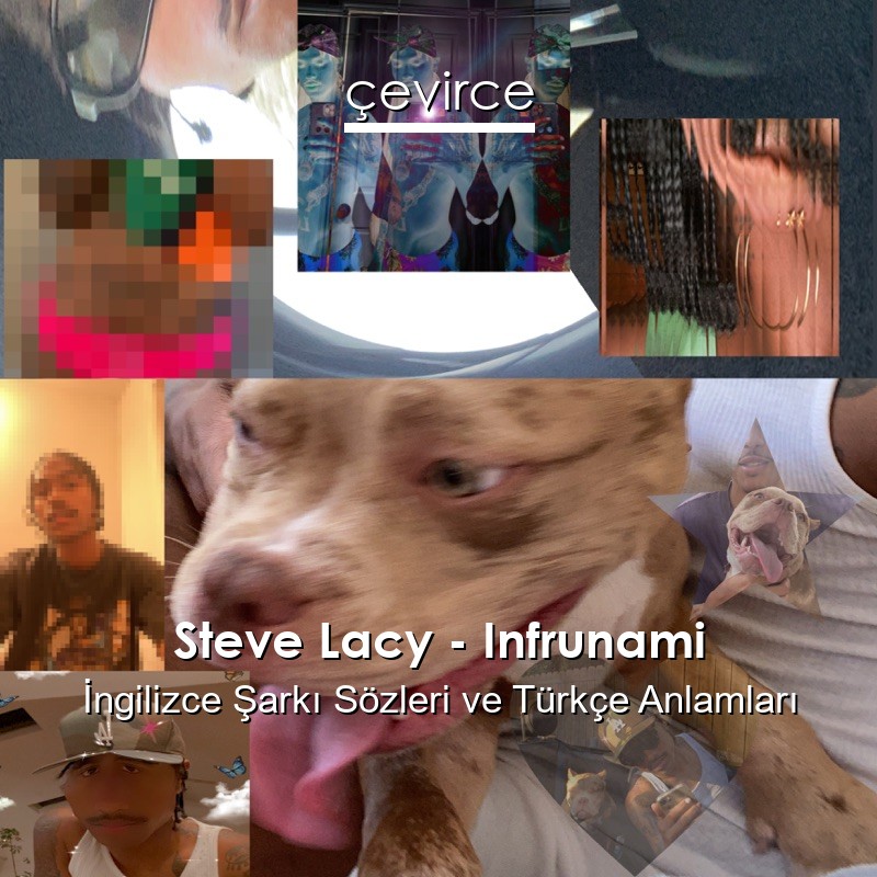 Steve Lacy – Infrunami İngilizce Sözleri Türkçe Anlamları