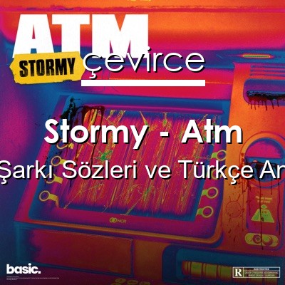 Stormy – Atm Galca Sözleri Türkçe Anlamları