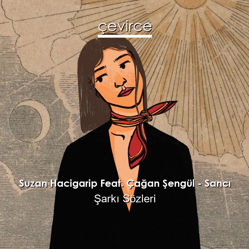 Suzan Hacigarip Feat. Çağan Şengül – Sancı Şarkı Sözleri