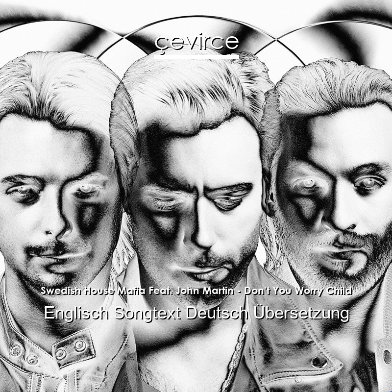 Swedish House Mafia Feat. John Martin – Don’t You Worry Child Englisch Songtext Deutsch Übersetzung