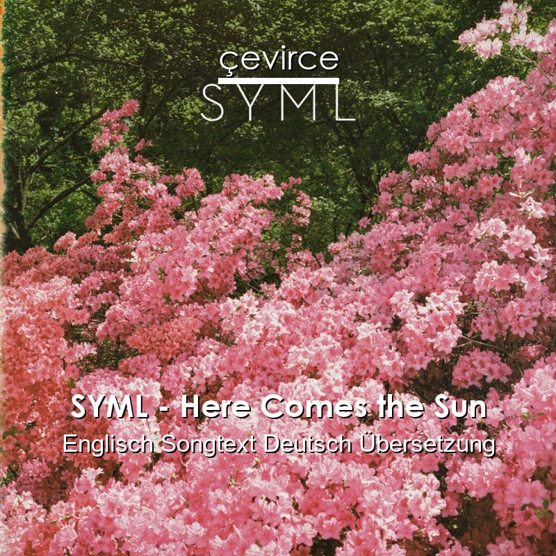 SYML – Here Comes the Sun Englisch Songtext Deutsch Übersetzung