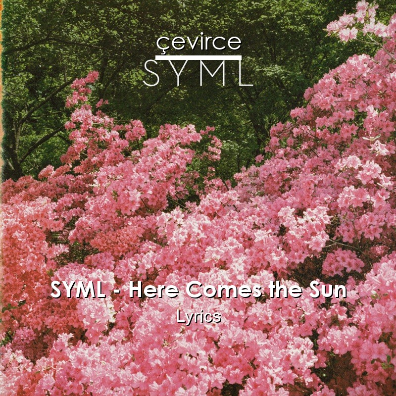 SYML – Here Comes the Sun Lyrics