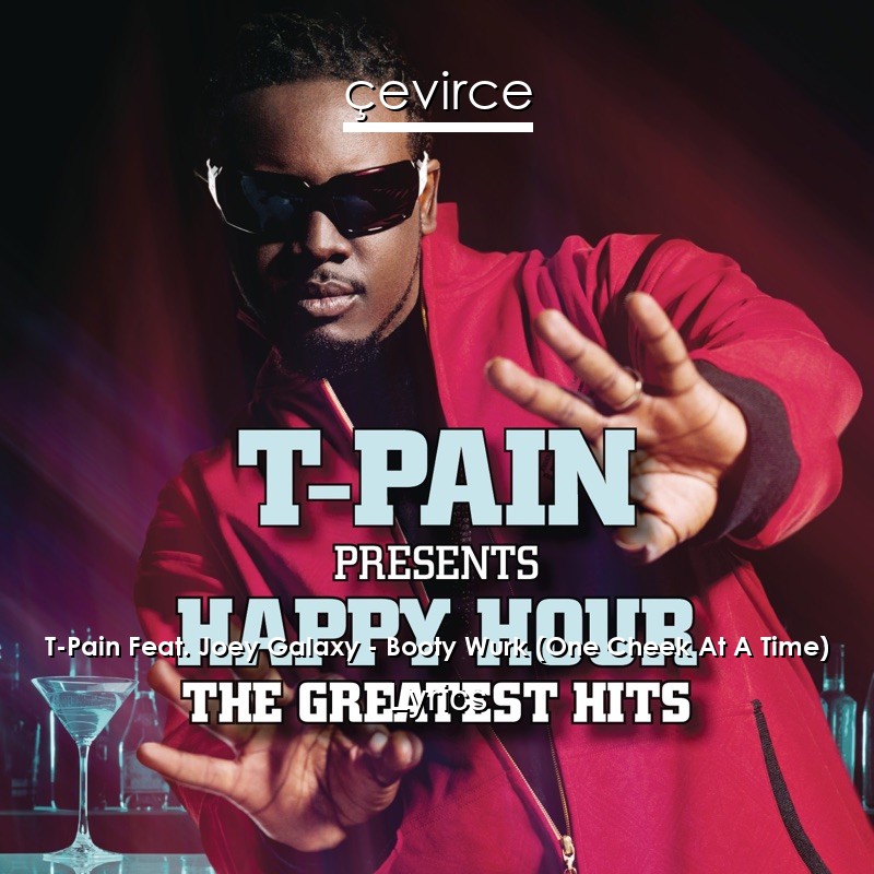 T-Pain Feat. Joey Galaxy – Booty Wurk (One Cheek At A Time) Lyrics