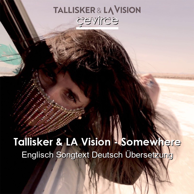 Tallisker & LA Vision – Somewhere Englisch Songtext Deutsch Übersetzung