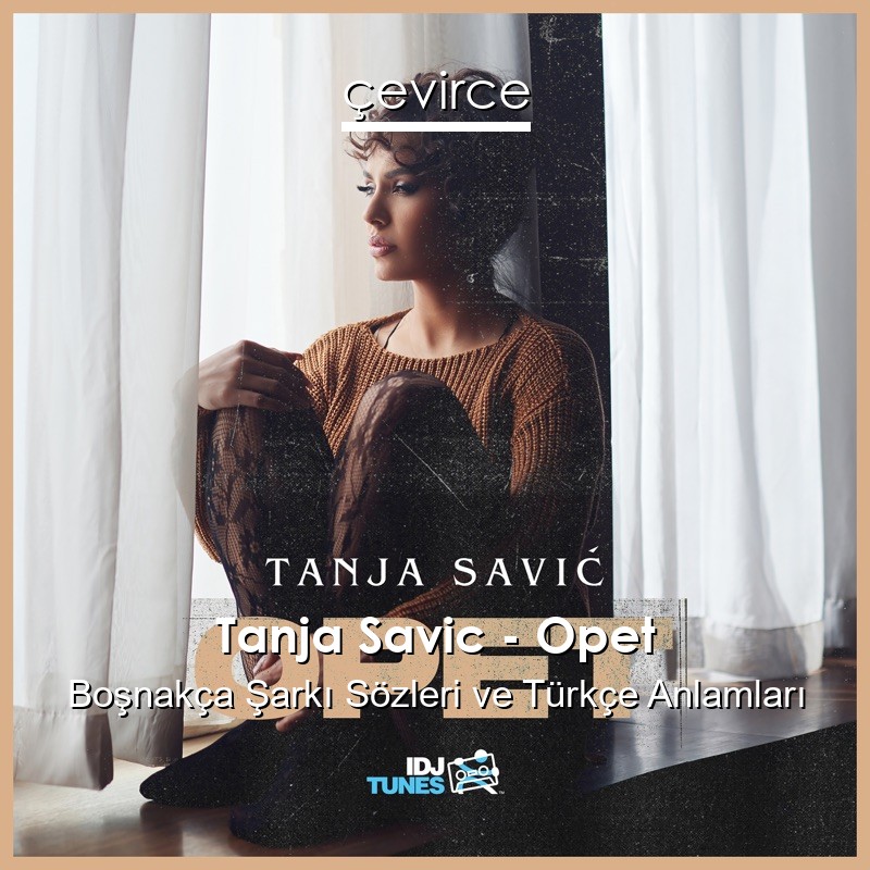 Tanja Savic – Opet Boşnakça Sözleri Türkçe Anlamları