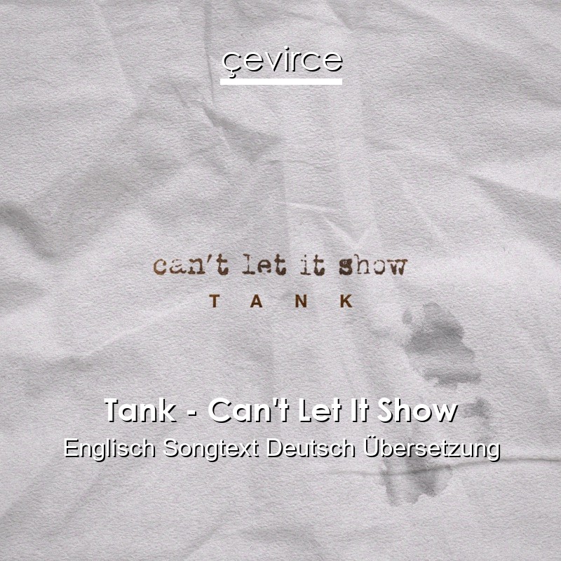 Tank – Can’t Let It Show Englisch Songtext Deutsch Übersetzung