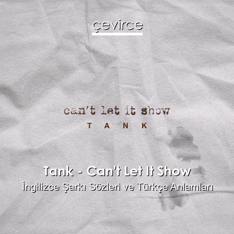 Tank – Can’t Let It Show İngilizce Sözleri Türkçe Anlamları