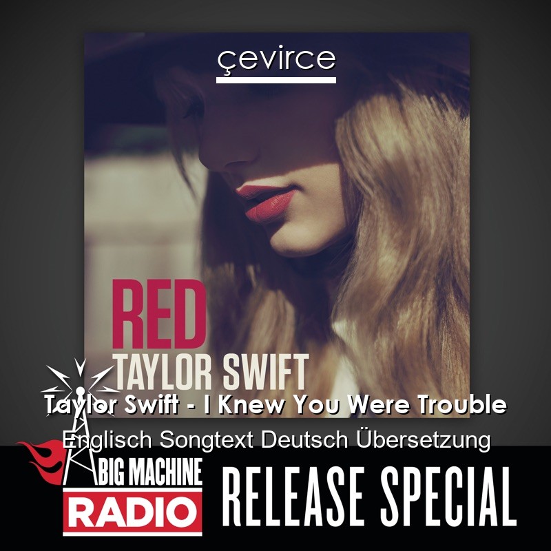 Taylor Swift – I Knew You Were Trouble Englisch Songtext Deutsch Übersetzung