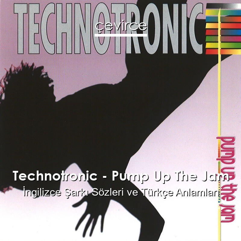 Technotronic – Pump Up The Jam İngilizce Sözleri Türkçe Anlamları