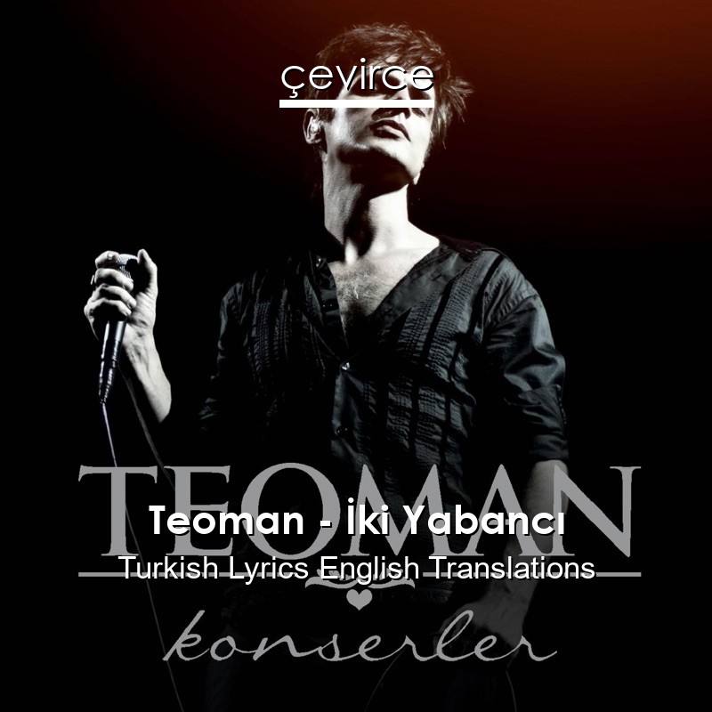 Teoman – İki Yabancı Turkish Lyrics English Translations