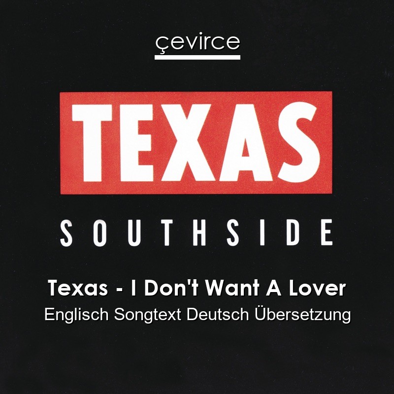 Texas – I Don’t Want A Lover Englisch Songtext Deutsch Übersetzung