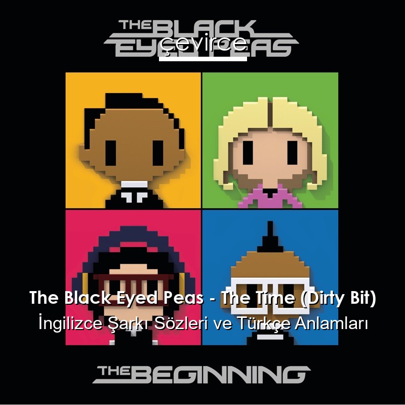 The Black Eyed Peas – The Time (Dirty Bit) İngilizce Sözleri Türkçe Anlamları