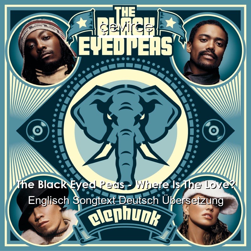 The Black Eyed Peas – Where Is The Love? Englisch Songtext Deutsch Übersetzung