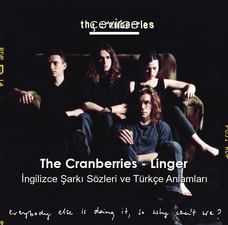 The Cranberries – Linger İngilizce Sözleri Türkçe Anlamları