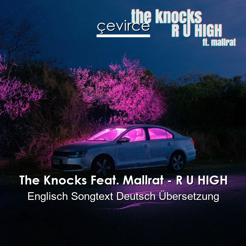 The Knocks Feat. Mallrat – R U HIGH Englisch Songtext Deutsch Übersetzung