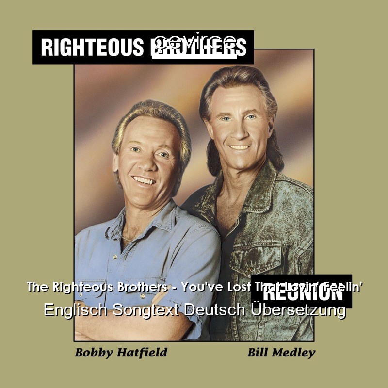 The Righteous Brothers – You’ve Lost That Lovin’ Feelin’ Englisch Songtext Deutsch Übersetzung