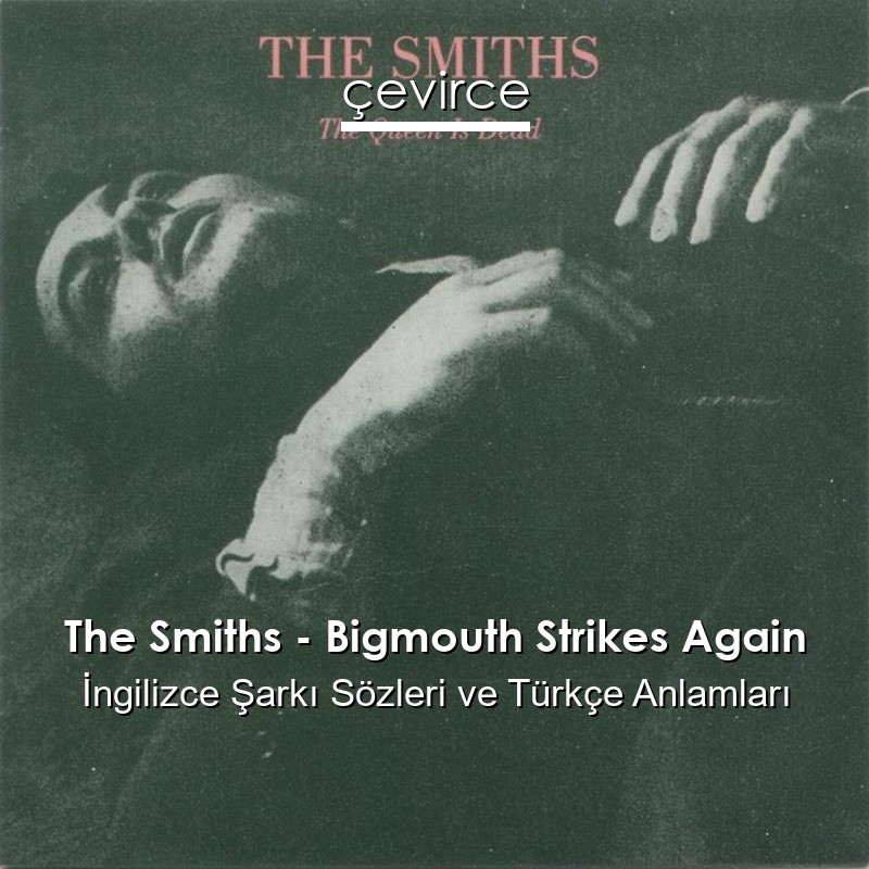The Smiths – Bigmouth Strikes Again İngilizce Sözleri Türkçe Anlamları
